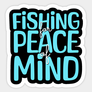 Fishing Quotes - Fishing For Peace of Mind Sticker